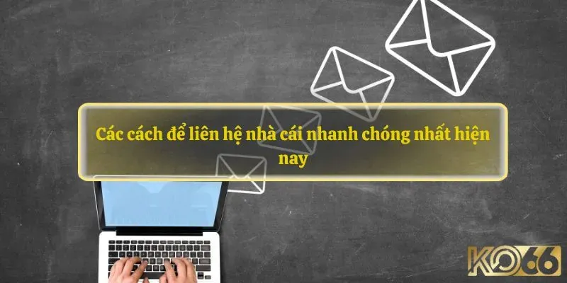 Các cách để liên hệ nhà cái nhanh